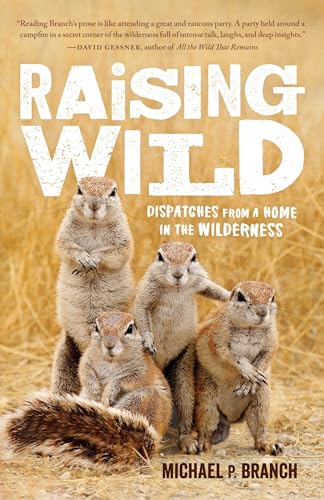 Raising Wild Dispatches from a Home in the Wilderness [Paperback]