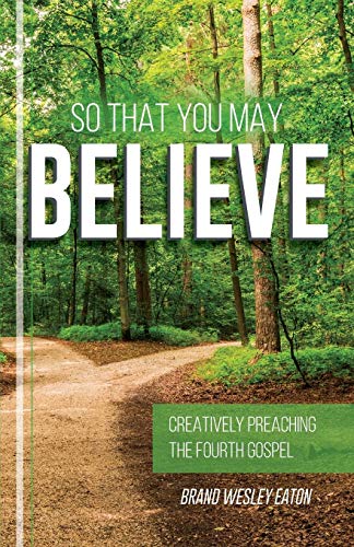 So That You May Believe Creatively Preaching The Fourth Gospel [Paperback]