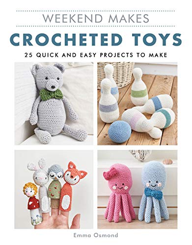 Weekend Makes Crocheted Toys 25 Quick and Easy Projects to Make [Paperback]
