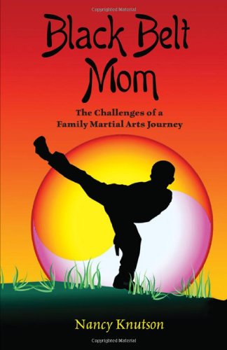 Black Belt Mom The Challenges Of A Family Martial Arts Journey [Paperback]