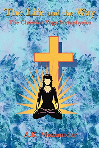 The Life And The Way The Christian Yoga Metaphysics [Paperback]