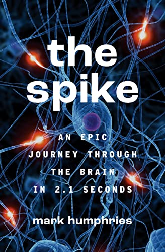 The Spike An Epic Journey Through the Brain in 2.1 Seconds [Paperback]