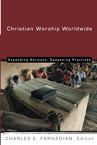 Christian Worship Worldwide Expanding Horizons, Deepening Practices (institute  [Paperback]