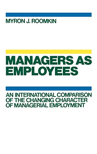 Managers As Employees An International Comparison of the Changing Character of  [Hardcover]