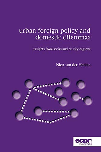 Urban Foreign Policy and Domestic Dilemmas Insights from Swiss and EU City-regi [Paperback]