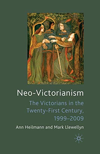 Neo-Victorianism The Victorians in the Twenty-First Century, 1999-2009 [Paperback]