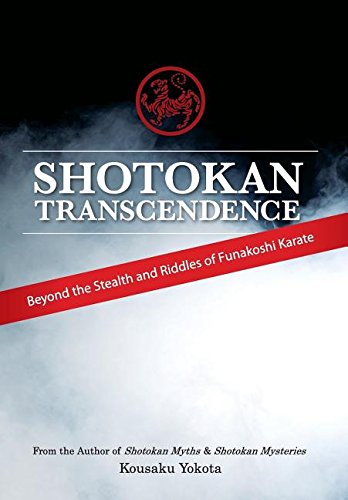 Shotokan Transcendence Beyond The Stealth And Riddles Of Funakoshi Karate [Hardcover]