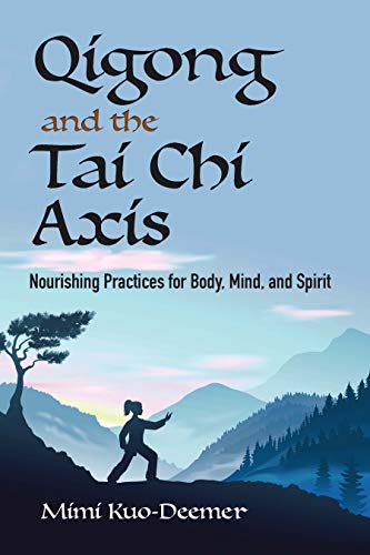 Qigong and the Tai Chi Axis : Nourishing Practices for Body, Mind, and Spirit [Paperback]