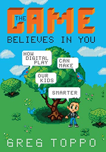 The Game Believes in You How Digital Play Can Make Our Kids Smarter [Hardcover]