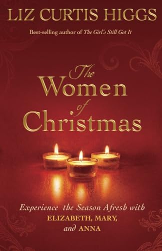The Women of Christmas Experience the Season Afresh with Elizabeth, Mary, and A [Hardcover]