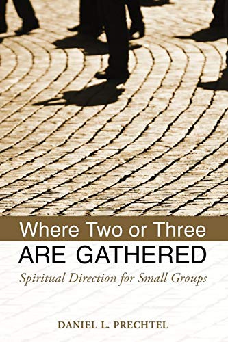 Where Two Or Three Are Gathered Spiritual Direction For Small Groups [Paperback]