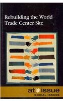 Rebuilding The World Trade Center Site (at Issue) [Paperback]