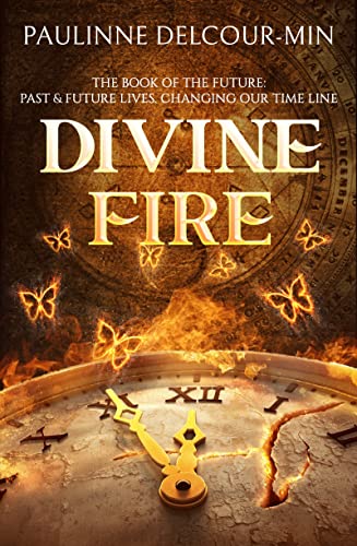 Divine Fire The Book of the Future Past &amp Future Lives Changing Our Time L [Paperback]