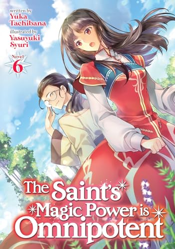 The Saint's Magic Power is Omnipotent (Light Novel) Vol. 6 [Paperback]