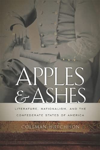 Apples and Ashes Literature, Nationalism, and the Confederate States of America [Paperback]