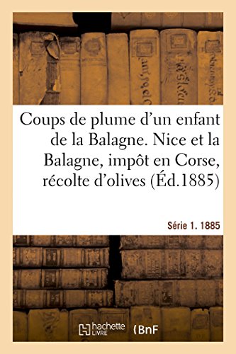 Coups de Plume d'un Enfant de la Balagne. Nice et la Balagne, Impt en Corse, R [Paperback]