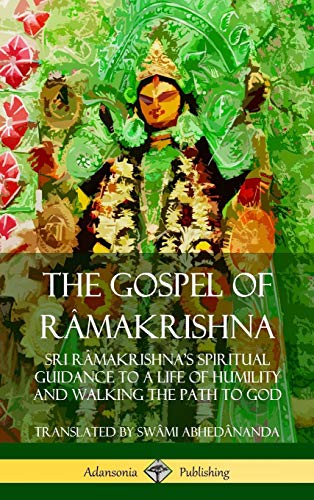 Gospel of Rmakrishna  Sri Rmakrishna's Spiritual Guidance to a Life of Humili [Hardcover]