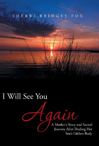 I Will See You Again  A Mother's Story and Sacred Journey after Finding Her Son [Hardcover]