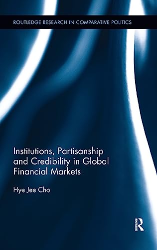 Institutions, Partisanship and Credibility in Global Financial Markets [Hardcover]