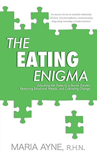 The Eating Enigma Unlocking The Gates To A Secret Garden, Removing Emotional We [Paperback]