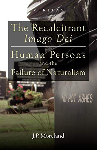 The Recalcitrant Imago Dei Human Persons And The Failure Of Naturalism (veritas [Paperback]