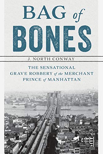 Bag of Bones The Sensational Grave Robbery Of The Merchant Prince Of Manhattan [Paperback]