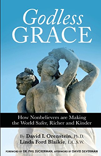 Godless Grace How Nonbelievers Are Making The World Safer, Richer And Kinder [Paperback]