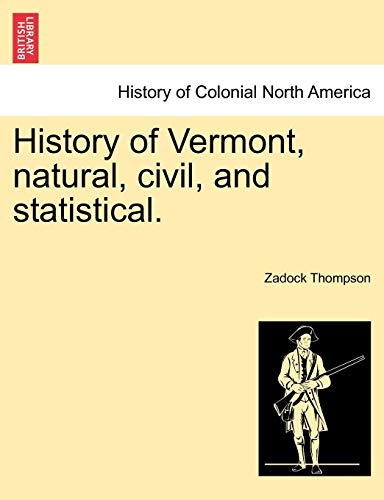History Of Vermont, Natural, Civil, And Statistical. [Paperback]