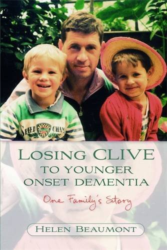 Losing Clive To Younger Onset Dementia One Family's Story [Paperback]