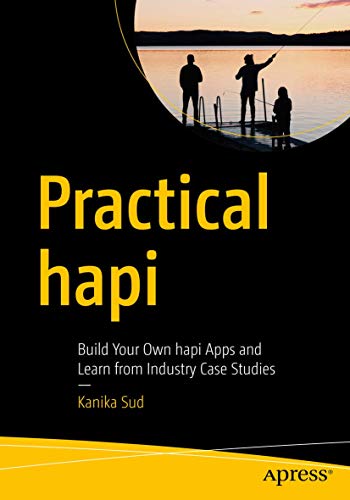 Practical hapi Build Your Own hapi Apps and Learn from Industry Case Studies [Paperback]