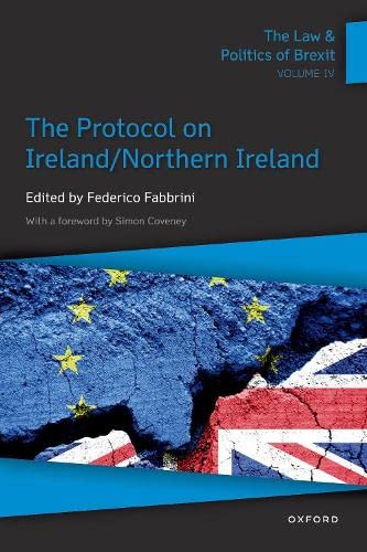 The Law & Politics of Brexit: Volume IV: The Protocol on Ireland / Northern  [Paperback]