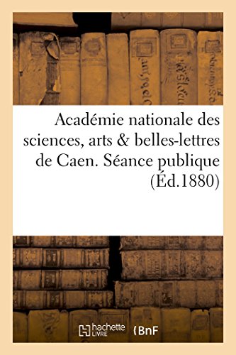 Academie Nationale des Sciences, Arts & Belles-Lettres de Caen. Seance Publique  [Paperback]