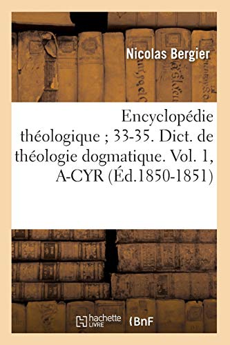 Encyclopedie Theologique 33-35. Dict. de Theologie Dogmatique. Vol. 1, A-Cyr (E [Paperback]