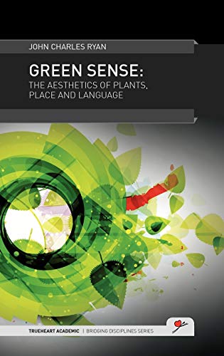 Green Sense The Aesthetics Of Plants, Place And Language (trueheart Academic Br [Hardcover]