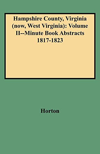 Hampshire County, Virginia (Now, West Virginia) Vol. II  Minute Book Abstracts, [Paperback]