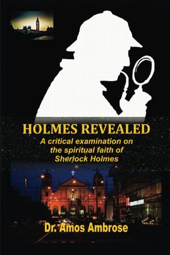 Holmes Revealed A Critical Examination On The Spiritual Faith Of Sherlock Holme [Paperback]