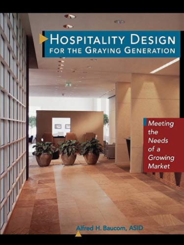 Hospitality Design for the Graying Generation Meeting the Needs of a Growing Ma [Paperback]