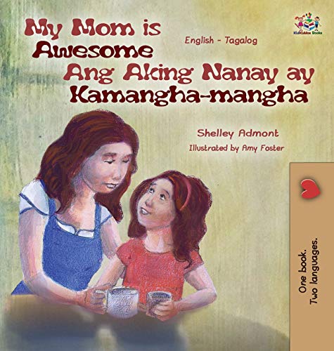 My Mom Is Awesome Ang Aking Nanay Ay Kamangha-Mangha English Tagalog Bilingual  [Hardcover]