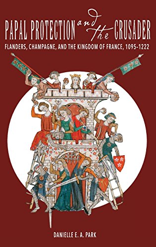 Papal Protection and the Crusader Flanders, Champagne, and the Kingdom of Franc [Hardcover]