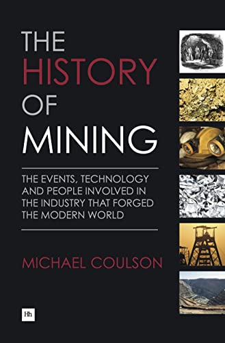 The History of Mining The events, technology and people involved in the industr [Hardcover]