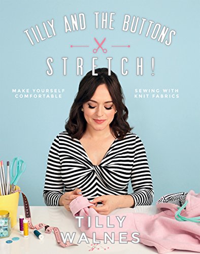 Tilly and the Buttons Stretch Make Yourself Comfortable Sewing with Knit Fabr [Paperback]