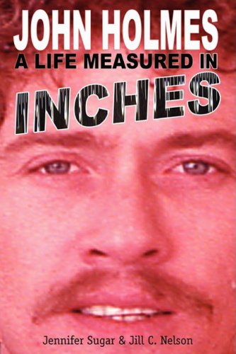 John Holmes, A Life Measured In Inches [Paperback]