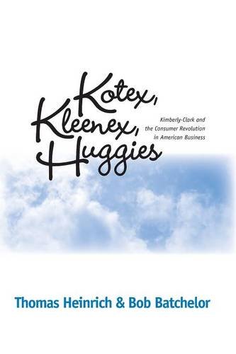 KOTEX KLEENEX HUGGIES KIMBERLY-CLARK &amp CONSUMER REVOLUTION IN [Paperback]