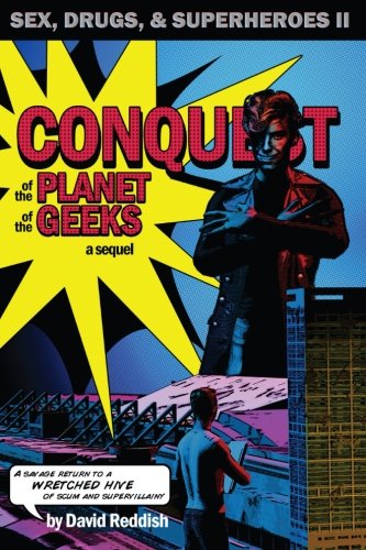 Conquest Of The Planet Of The Geeks Sex, Drugs & Superheroes Ii [Paperback]