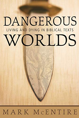 Dangerous Worlds Living And Dying In Biblical Texts [Paperback]
