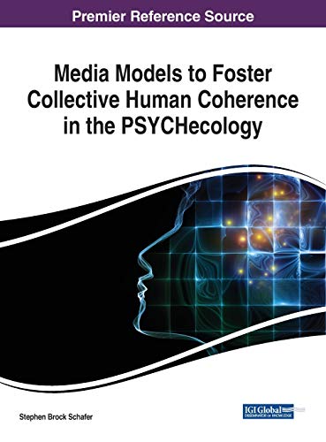 Media Models to Foster Collective Human Coherence in the PSYCHecology [Hardcover]
