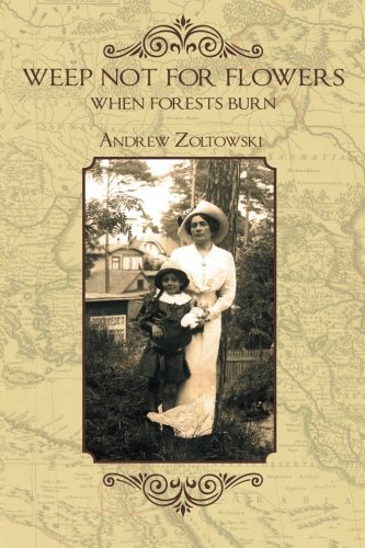 Weep Not For Flowers When Forests Burn [Paperback]