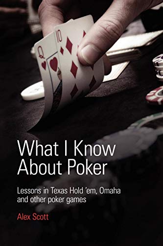 What I Know About Poker Lessons In Texas Hold'em, Omaha And Other Poker Games [Paperback]