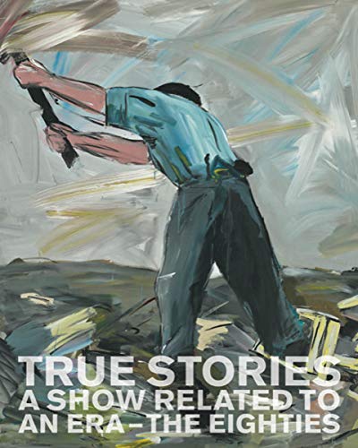 True Stories A Show Related to an Era &8211 The Eighties [Hardcover]