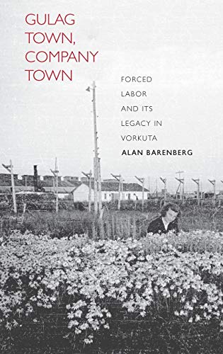 Gulag Town, Company Town Forced Labor and Its Legacy in Vorkuta [Hardcover]